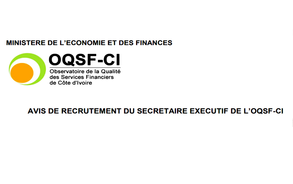 Avis de recrutement au poste de Secrétaire Exécutif de l’Observatoire de la Qualité des Services Financiers de Côte d’Ivoire (OQSF-CI)